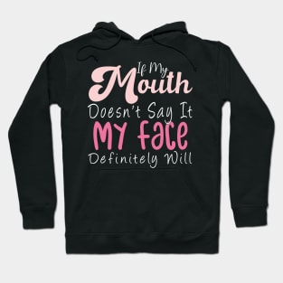 Womens If My Mouth Doesn't Say It My Face Definitely Will Funny Hoodie